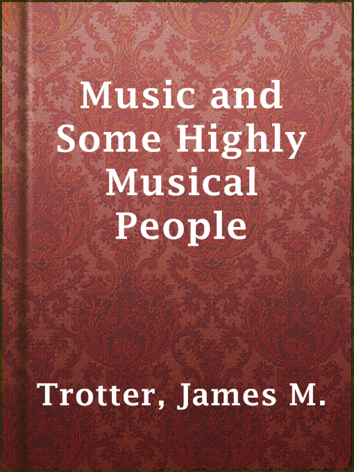 Title details for Music and Some Highly Musical People by James M. Trotter - Available